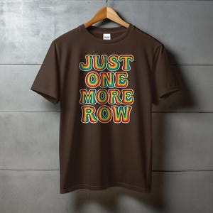 Retro Just One More Row T Shirt, Funny Knitting Quote Shirt, Knitter Gifts, Unisex Graphic Tee, Craft Lover Shirt, Yarn Lover Shirt