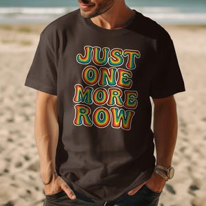 Just One More Row Shirt, Funny Crochet T Shirt, Knitting Lovers Gift, Crafty Tees, Yarn Enthusiast Clothing, Crochet Humor Apparel
