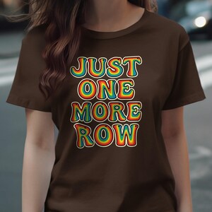 Just One More Row T-Shirt, Funny Knitting Shirt, Crocheting Gift, Yarn Lover Tee, Knitting Humor Shirt, Crochet Enthusiast T-Shirt