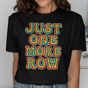 Vintage Just One More Row Shirt, Rainbow Graphic Tee, Retro Crochet Lover Gift, Unique Knitting Humor Top, Craft Enthusiast Apparel