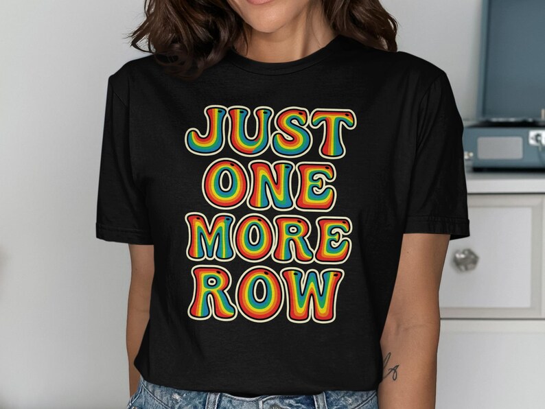 Vintage Just One More Row Shirt, Rainbow Graphic Tee, Retro Crochet Lover Gift, Unique Knitting Humor Top, Craft Enthusiast Apparel