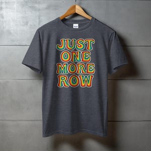 Just One More Row Shirt, Funny Knitting T-Shirt, Crochet Lover Gift, Yarn Addict Tee, Crafty Knitter Shirt, Crochet Humor T-Shirt