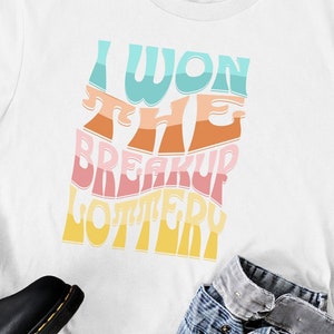 I Won The Breakup Lottery, Liftstyle T-Shirt, Unisex, Comfortable, High-Quality, Bella + Canvas, Break up Gift
