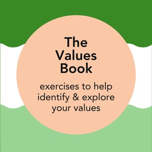 May include: A peach-colored circle with the text "The Values Book" and the text "exercises to help identify & explore your values" on a green and white background.
