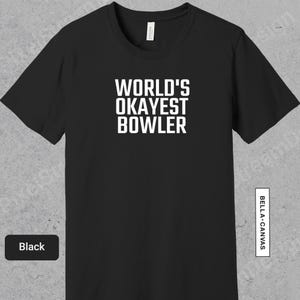 World&#39;s Okayest Bowler Shirt, Funny Bowler Apparel, Gift For Bowling Lover, Bowling TShirt for Men or Women | 0792