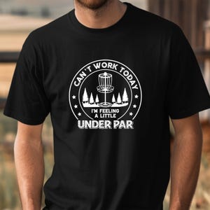 Can&#39;t Work Today Feeling Under Par T-Shirt, Disc Golf Shirt, Disc Golf Gifts, Funny Disc Golf Tee, Frisbee Golf Shirt, Funny Dad Gift | 0508