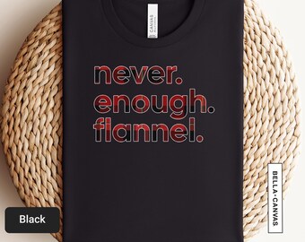 Never Enough Flannel Shirt, Bonfire Shirt, Camper Gift Shirt, Funny Camping Shirt, Autumn Shirt, Outdoors Shirt | 0813
