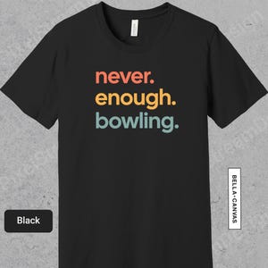 Never Enough Bowling Shirt, Funny Bowler Apparel, Gift For Bowling Lover, Bowling TShirt for Men or Women | 0778