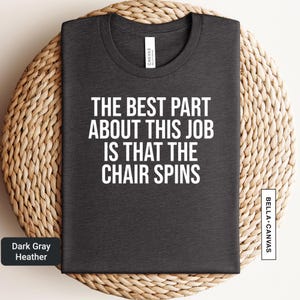 the best part about this job is that the chair spins