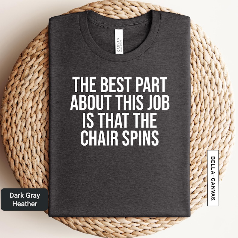 the best part about this job is that the chair spins
