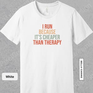 I Run Because Its Cheaper Than Therapy Shirt, Marathoner Tee, Track Team Gifts, Marathon Gift, Funny 5K 10K Half Athlete T-Shirt | 0730