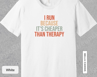 I Run Because Its Cheaper Than Therapy Shirt, Marathoner Tee, Track Team Gifts, Marathon Gift, Funny 5K 10K Half Athlete T-Shirt | 0730