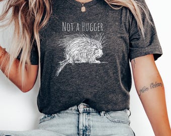 Not A Hugger Shirt, Funny Porcupine Tee, Sarcastic Social Anxiety TShirt, Cool Hedgehog Shirt, Funny Animal T-Shirt| 0587