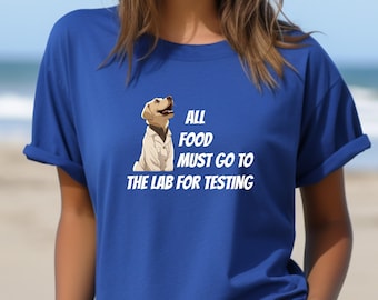 All Food Must Go To The Lab For Testing TShirt, Labrador Retriever T-Shirt, lustiger Hund Spruch T-Shirt, Dumme Labrador Kunst, Hundemama Geschenk | 0542