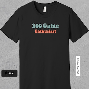 300 Game Enthusiast Shirt, Funny Bowler Apparel, Gift For Bowling Lover, Bowling TShirt for Men or Women | 0772