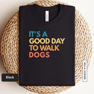 Its A Good Day To Walk Dogs Shirt, Dog Walker Gift, Gift for Dog Walker, Pet Sitting Shirt, Dog Lover Shirt, Pet Sitter Appreciation | 0870