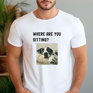 Where Are You Sitting Great Dane T-Shirt, Funny Dog Saying Shirt, Dane Lover Tee, Great Dane Mom Gift, Dog Lover Gift, Silly Tee | 0544