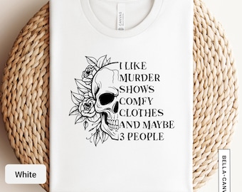 I Like Murder Shows Comfy Clothes and Maybe 3 People Funny Shirt, Crime Junkie Tee, Crime Show T-Shirt, True Crime Lover Gift | 0569