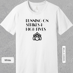 Running on Strikes and High Fives Shirt, Funny Bowler Apparel, Gift For Bowling Lover, Bowling TShirt for Men or Women | 0771
