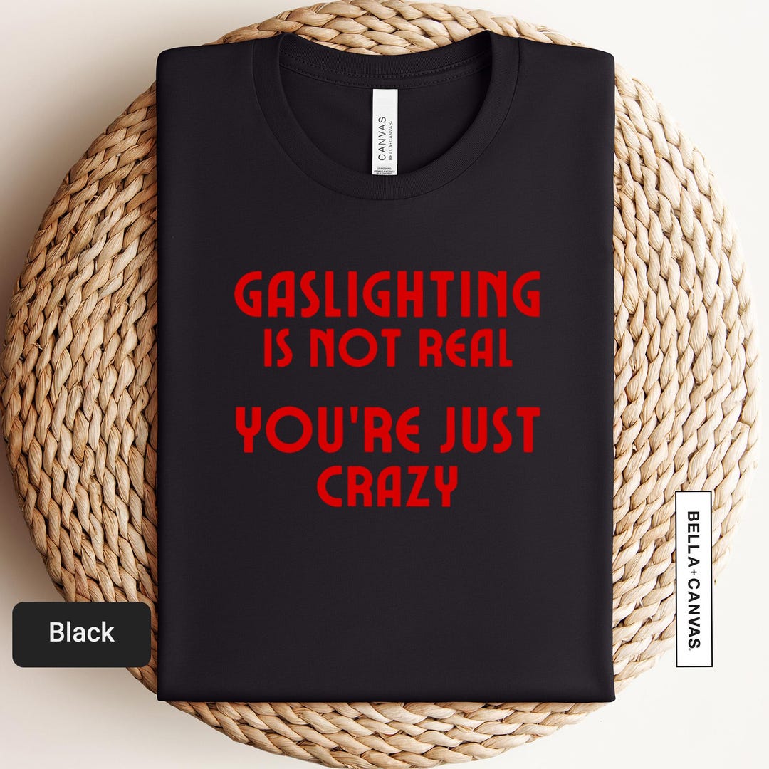 Extraordinary Gaslighting Isnt Real Youre Just Crazy Pictures