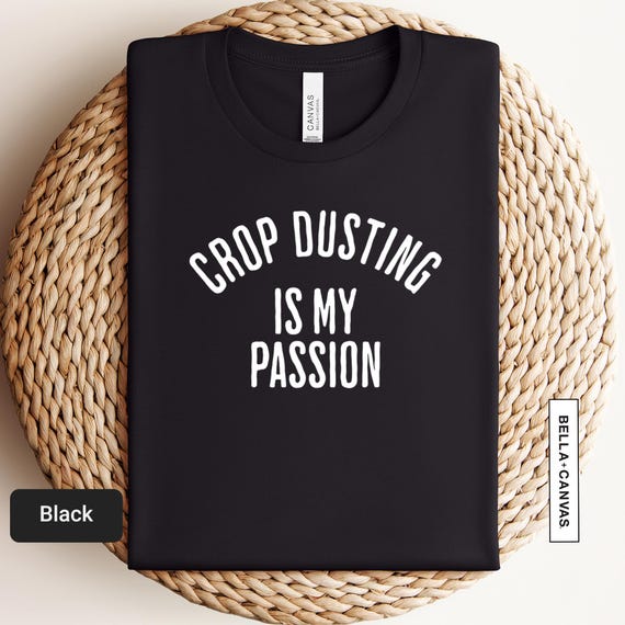 Crop Dusting Is My Passion Shirt, Out of Pocket Humor, Cursed Shirt, Funny Gag Gift White Elephant, Unhinged Shirts, Oddly Specific Tee 0957