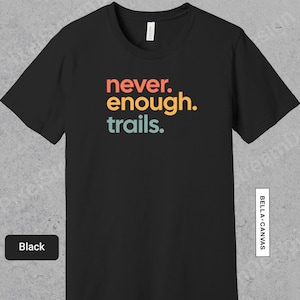 Never Enough Trails Shirt, Trail Running Shirt, Athlete Sport Tee, Gift for Runner, Running Lover Gift, Marathon 5K 10K Half |  0733