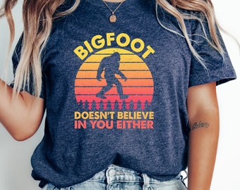 Bigfoot Doesn't Believe In You Either TShirt, Funny Bigfoot Shirt, Camping T-Shirt, Sasquatch Tee, Cryptid Shirt, Big Foot TShirts | 0422