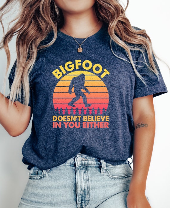 Bigfoot Doesn't Believe In You Either TShirt, Funny Bigfoot Shirt, Camping T-Shirt, Sasquatch Tee, Cryptid Shirt, Big Foot TShirts | 0422