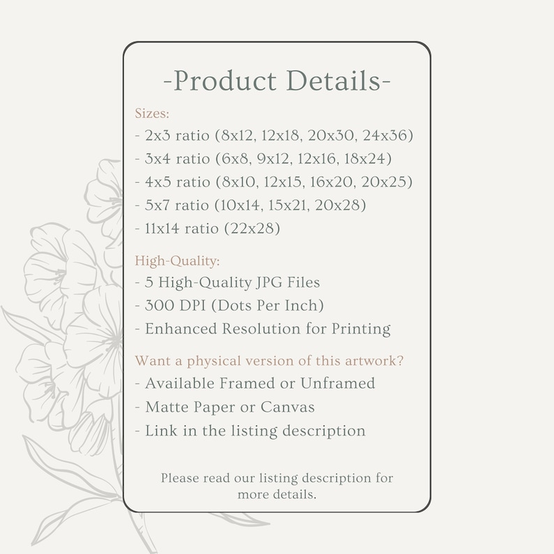 May include: A product details graphic with a floral design. The text lists available sizes, including 8x12, 12x18, and 20x30 inches, and highlights high-quality features like 300 DPI JPG files. It also mentions framed or unframed options.