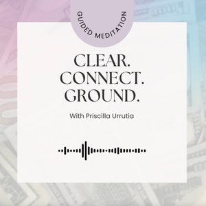 以下が含まれることがあります： 太字の「CLEAR. CONNECT. GROUND.」という言葉が入った正方形のグラフィック。上部には「Guided Meditation」というテキストが円形のバナーで表示されています。「With Priscilla Urrutia」と音波グラフィックが下にあります。