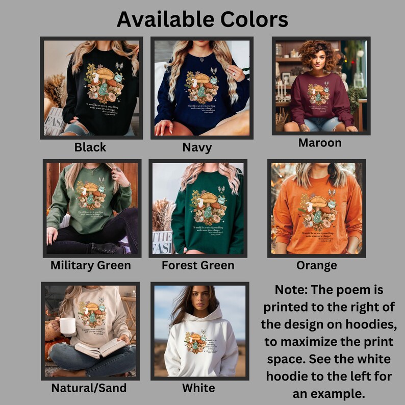 Peut inclure: Plusieurs sweatshirts et un sweat &agrave; capuche de couleurs vari&eacute;es : noir, bleu marine, bordeaux, vert militaire, vert for&ecirc;t, orange, naturel/sable et blanc. Chaque v&ecirc;tement pr&eacute;sente un motif floral et champignon avec du texte. Le texte est imprim&eacute; &agrave; droite sur les sweats &agrave; capuche.