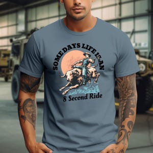 Bull Rider - Some Days Life is an 8 Second Ride T-shirt, Wild West ...