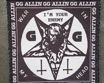 May include: Square black and white patch with a pentagram design and a demonic figure, with the text "I'M YOUR ENEMY". The patch also features the text "GG ALLIN" around the border and "WAR IN MY HEAD".
