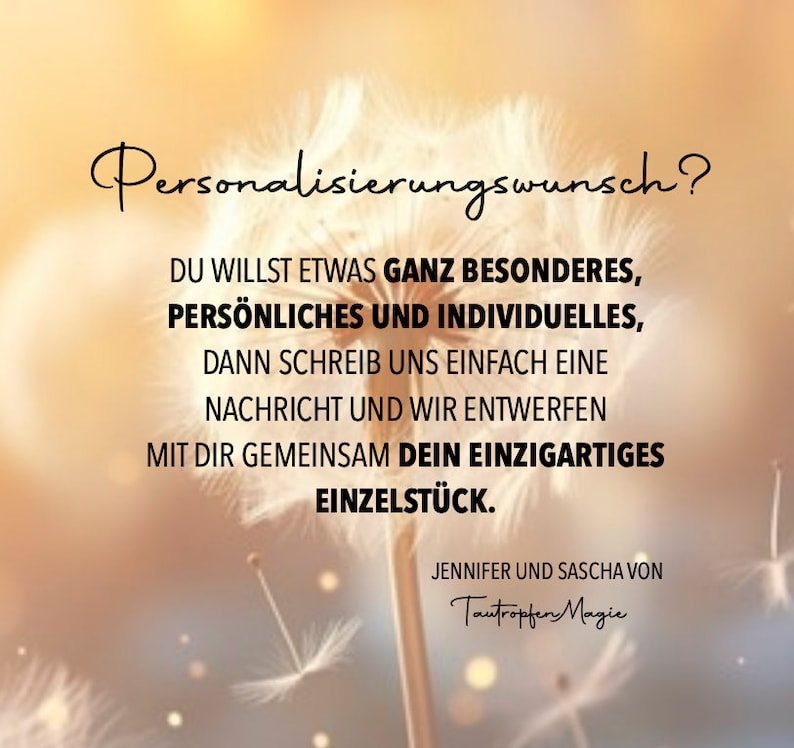 May include: Image with text in German, featuring a dandelion against a blurred, warm-toned background. The text asks "Personalisierungswunsch?" and offers personalized, unique items. Includes the names Jennifer and Sascha von Tautropfen Magie.