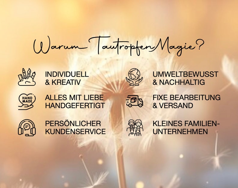 May include: An image with the text "Warum Tautropfen Magie?" in a cursive font. The image includes icons and text describing the brand's values: individual and creative, handmade with love, personal customer service, environmentally conscious and sustainable, fixed processing and shipping, and small family business.