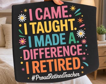 Retired Teacher PNG, I Came I Taught I Made Difference Design (Digital Download)