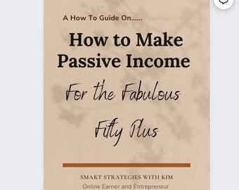 How to Make Passive Income-A Guide for the Fifty Plus on Earning Online Using Social Media