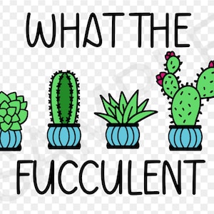 What The Fucculent - PNG DOWNLOAD