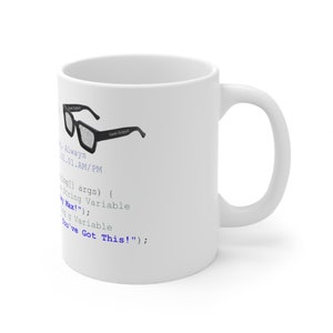 May include: White ceramic coffee mug with a black and white illustration of a pair of glasses and code text that reads "Always 41.01.AM/PM ing] args) { String Variable Max!" ; Variable You've Got This!";