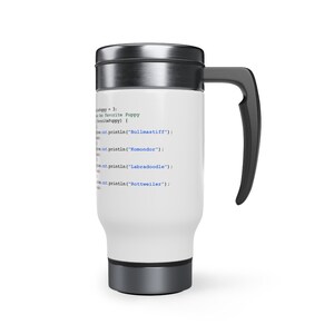 May include: A white travel mug with a stainless steel lid and handle. The mug features a code snippet that reads "Favorite Puppy" and lists several dog breeds.