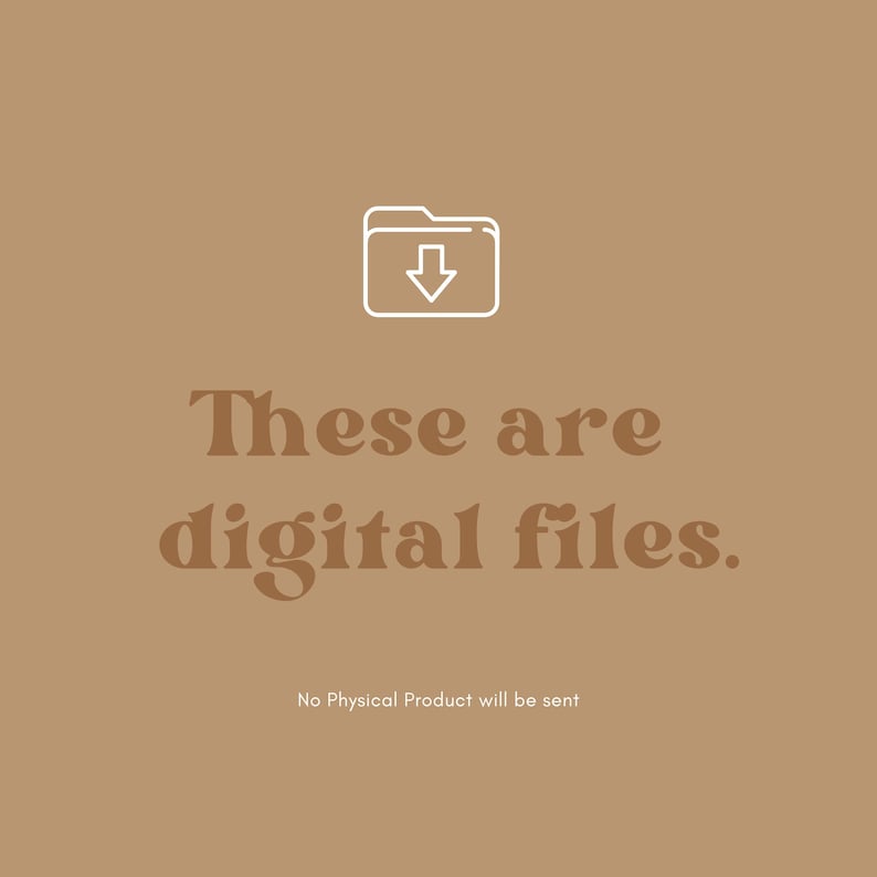 May include: A tan background with a white outline of a folder icon with a downward arrow. The text "These are digital files" is in brown, with the text "No Physical Product will be sent" below.
