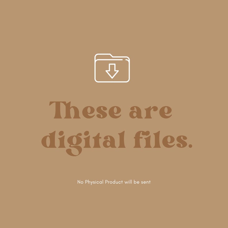 May include: A tan background with a white outline of a folder icon with a downward arrow. The text "These are digital files" is in a brown, stylized font. Below, the text "No Physical Product will be sent" is in a smaller font.