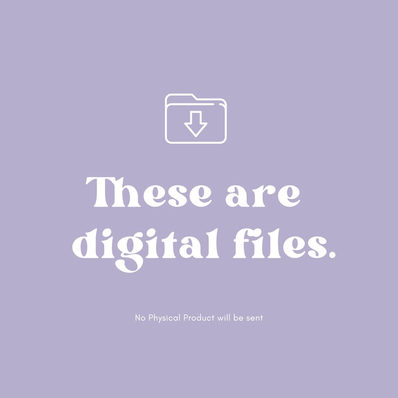May include: A light purple background with a white outline of a folder icon and a downward arrow. The text "These are digital files" is displayed in a large, elegant font. Below, smaller text reads "No Physical Product will be sent."