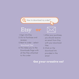 May include: A lilac-colored graphic with instructions on how to download an Etsy order. The text includes steps for downloading files from Etsy and via email. The phrase "Get your creative on!" is at the bottom.