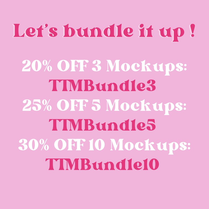 May include: Pink background with white text that reads "Let's bundle it up!" and pink text that reads "20% OFF 3 Mockups: TTMBundle3", "25% OFF 5 Mockups: TTMBundle5", and "30% OFF 10 Mockups: TTMBundle10".