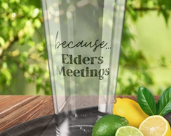 JW Elder School Gift for JW Brothers; Printed on (not a sticker) beer or soft drink glass; Because... Elder Meetings; Funny JW Humor