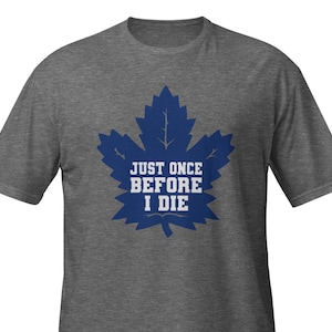 Maple Leafs Hockey Shirt I Lustiges 'Nur einmal bevor ich sterbe' T-Shirt I Perfektes Geschenk für Fans oder Rivalen I Lustiges Ahornblatt Shirt