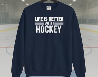 Life Is Better with Hockey Sweatshirt, Cozy Fleece Pullover