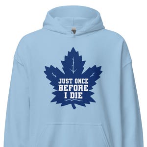 Maple Leafs Hoodie I Lustiges 'Nur einmal, bevor ich sterbe' Hockey Sweatshirt I Hockey Geschenk für Fans oder Rivalen I Ahornblatt Lustiger Hoodie