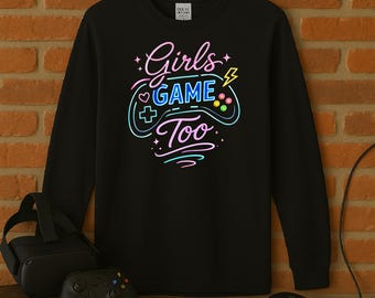 Girls Game Too Neon Gaming Sweatshirt | Women Teen Gamer Apparel